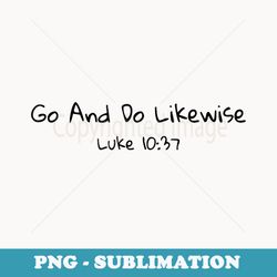 go and do likewise good samaritan jesus parable christian - premium png sublimation file