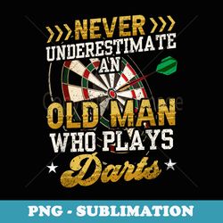 never underestimate an old man who plays darts funny darts - png sublimation digital download