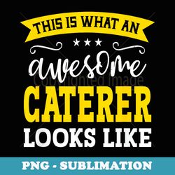 caterer job title employee funny worker profession caterer - sublimation png file