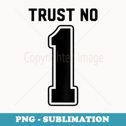 trust no 1 number one black simple text - png transparent sublimation design