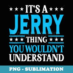 its a jerry thing wouldnt understand personal name jerry - png transparent sublimation file