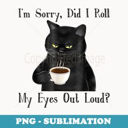 cat kitten did i roll my eyes out loud funny sarcastic - vintage sublimation png download