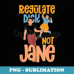 regulate you jane not pro abortion rights - unique sublimation png download