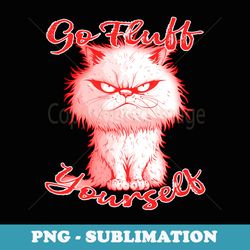 go fluff yourself grouchy kitty design - the dude abides