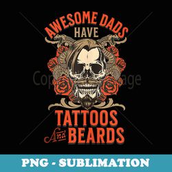 mens awesome dads have tattoos and beards tattooed dad - professional sublimation digital download