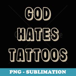 god hates tattoos funny sarcastic adult humor sayings - exclusive png sublimation download