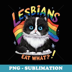 funny lesbians eat what kitten lgbt humor graphic - aesthetic sublimation digital file