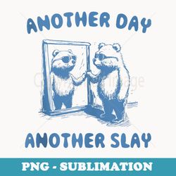 another day another slay funny bear - sublimation digital download