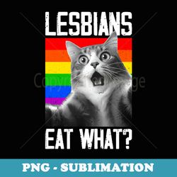 lesbians eat what lgbt lesbian girlfriend funny cat - decorative sublimation png file
