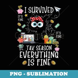 i survived itu2019s fine iu2019m fine tax season everything is fine - special edition sublimation png file