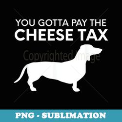 cheese tax - funny you gotta pay the cheese tax dog food