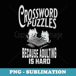 crossword puzzles because adulting is hard funny cats - modern sublimation png file