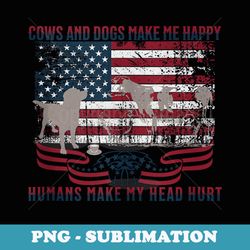 cows and dogs make me happy humans make my head hurt - instant png sublimation download