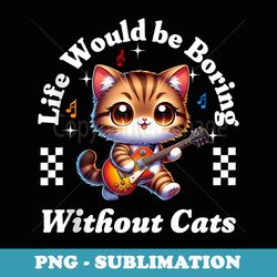 guitar cats life would be boring without cats i love music - png sublimation digital download
