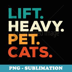 lift heavy pet cats funny gym workout weight lifter retro - high-resolution png sublimation file