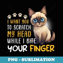 siamese cat want you to scratch my head funny siamese cats - instant sublimation digital download