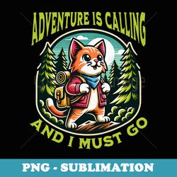 cat adventure is calling and i must go nature outdoor funny - artistic sublimation digital file