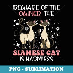 siamese cat is harmless beware of the mistress siamese cat - digital sublimation download file