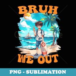 bruh we out teachers happy last day of school summer retro - png transparent sublimation design