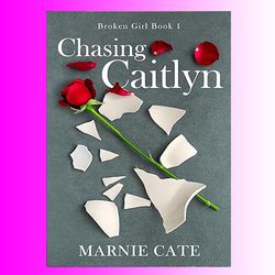 chasing caitlyn (broken girl book 1) by marnie cate (author)