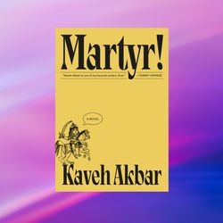 martyr!: a novel by kaveh akbar