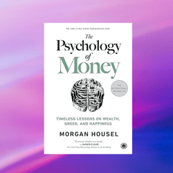 The Psychology of Money Timeless lessons on wealth, greed, and happiness BY Morgan Housel