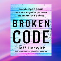broken code: inside facebook and the fight to expose its harmful secrets by jeff horwitz,ebook pdf download, digital boo