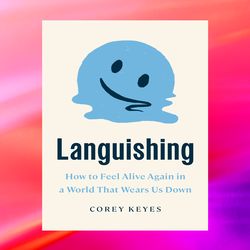 languishing: how to feel alive again in a world that wears us down by corey keyes,books about book,digital books pdf boo