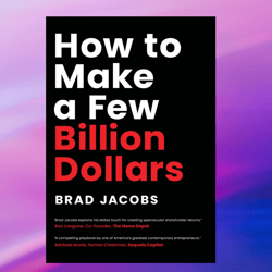 How to Make a Few Billion Dollars by Brad Jacobs,Ebook PDF download, Digital Book, PDF book.