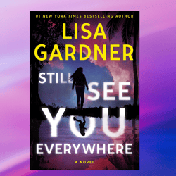 Still See You Everywhere by Lisa Gardner (Author),Ebook PDF download, Digital Book, PDF book.