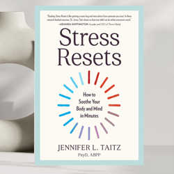 Stress Resets: How to Soothe Your Body and Mind in Minutes by Jennifer L. Taitz PsyD ABPP