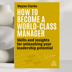 how to become a world-class manager by wayne clarke