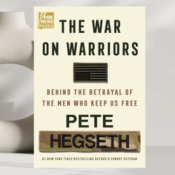 the war on warriors: behind the betrayal of the men who keep us free by pete hegseth