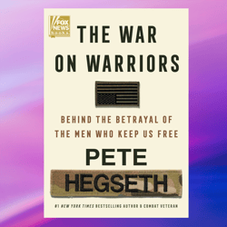 the war on warriors: behind the betrayal of the men who keep us free by pete hegseth,,books about book,digital books pdf