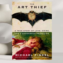 the art thief: a true story of love, crime, and a dangerous obsession,by michael finkel