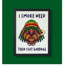 i smoke weed then i eat garbage, weed