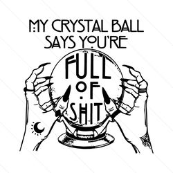 my crystal ball says youre full of shit svg, happy halloween svg