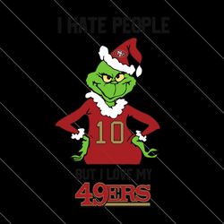 funny grinch i hate people but i love my 49ers svg