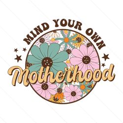 flower mind your own motherhood gift png