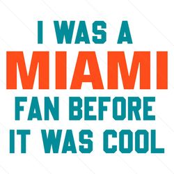 i was a miami fan before it was cool svg digital download