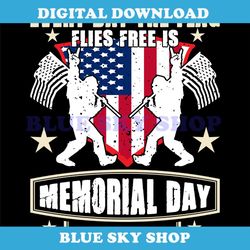 everyday the flag flies free is memorial day to me svg