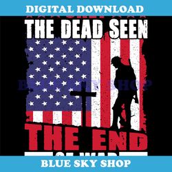 only the dead seen the end of the war svg