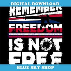 remember freedom is not free svg