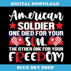 american soldier one die for your soul one for freedom svg