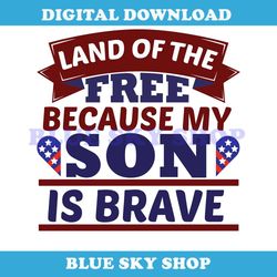 land of the free because my son is brave svg