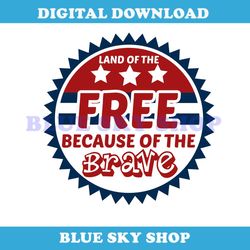 land of the free because of the brave svg clipart