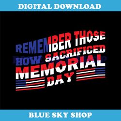 remember those how sacrificed memorial day svg