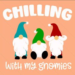 chillin with my gnomies svg, christmas svg, chill svg, chilling svg, gnomies svg, gnomy svg, gnomies squad svg, my gnomi