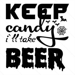 kepp candy i'll take beer svg, halloween svg, halloween candy svg