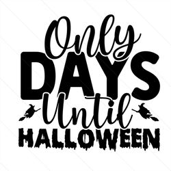 only days until halloween svg, halloween svg, halloween day svg